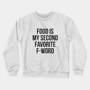 Food Is My Second Favorite F-Word T-Shirt - Funny Rude Tee Crewneck Sweatshirt